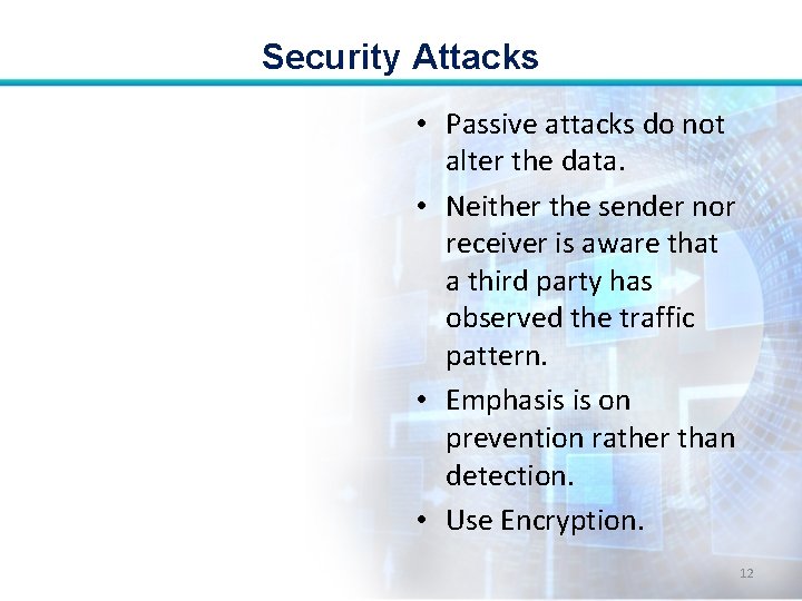 Security Attacks • Passive attacks do not alter the data. • Neither the sender