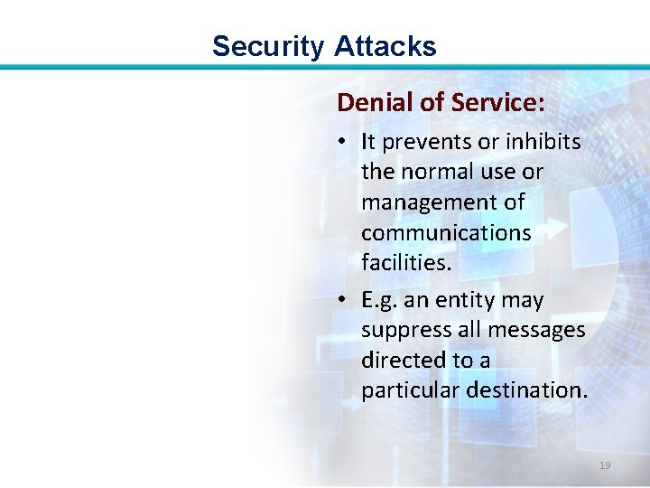 Security Attacks Denial of Service: • It prevents or inhibits the normal use or