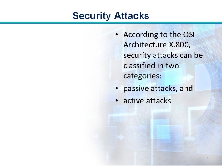 Security Attacks • According to the OSI Architecture X. 800, security attacks can be