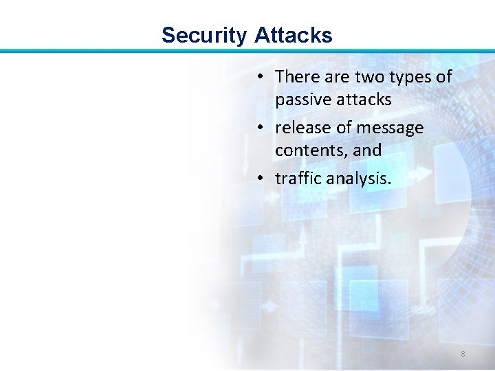 Security Attacks • There are two types of passive attacks • release of message