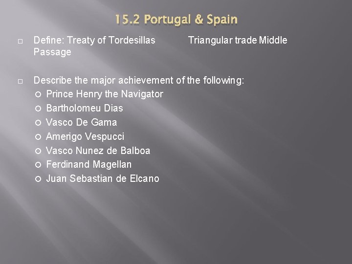 15. 2 Portugal & Spain Define: Treaty of Tordesillas Passage Triangular trade Middle Describe