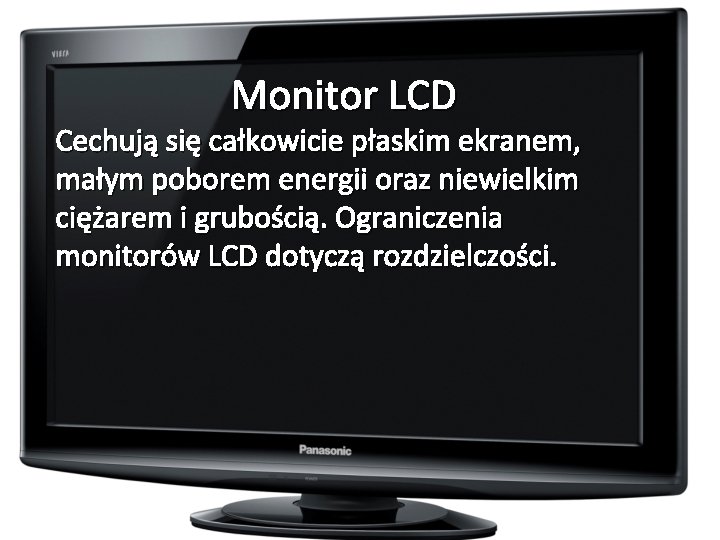 Monitor LCD Cechują się całkowicie płaskim ekranem, małym poborem energii oraz niewielkim ciężarem i