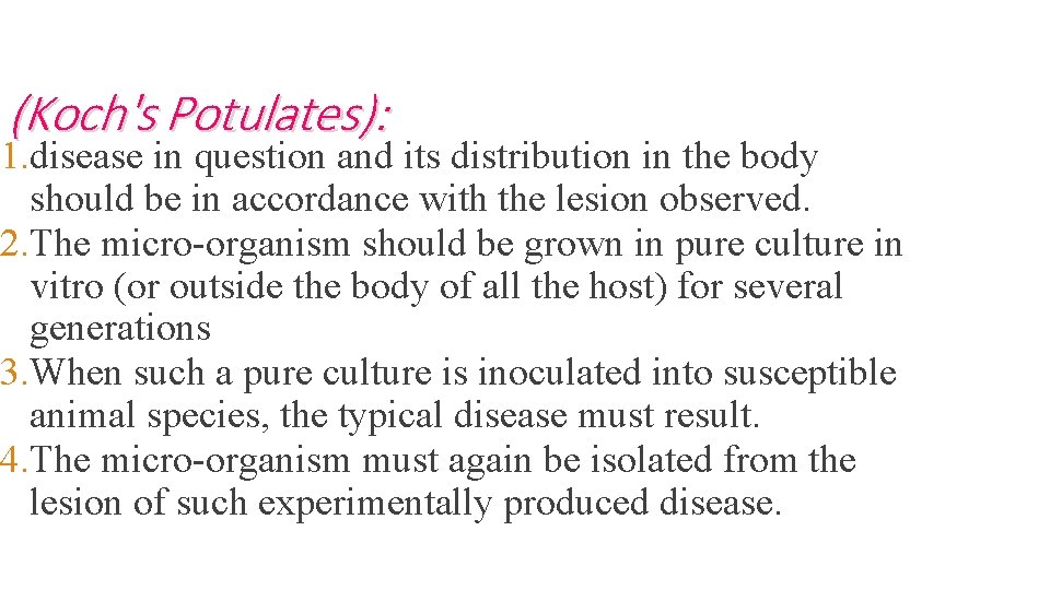 (Koch's Potulates): 1. disease in question and its distribution in the body should be