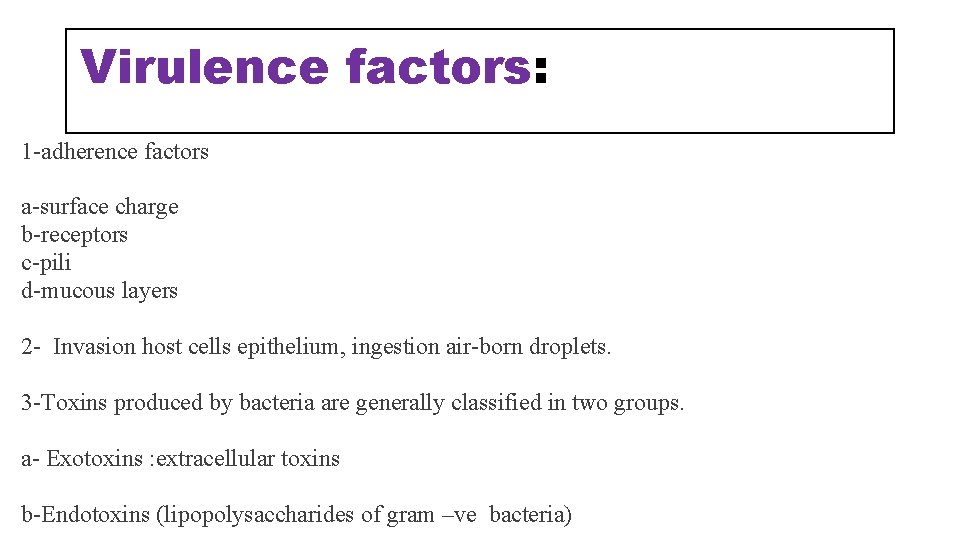 Virulence factors: 1 -adherence factors a-surface charge b-receptors c-pili d-mucous layers 2 - Invasion