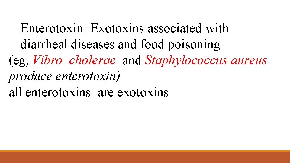 Enterotoxin: Exotoxins associated with diarrheal diseases and food poisoning. (eg, Vibro cholerae and Staphylococcus