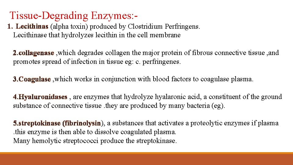 Tissue-Degrading Enzymes: 1. Lecithinas (alpha toxin) produced by Clostridium Perfringens. Lecithinase that hydrolyzes lecithin