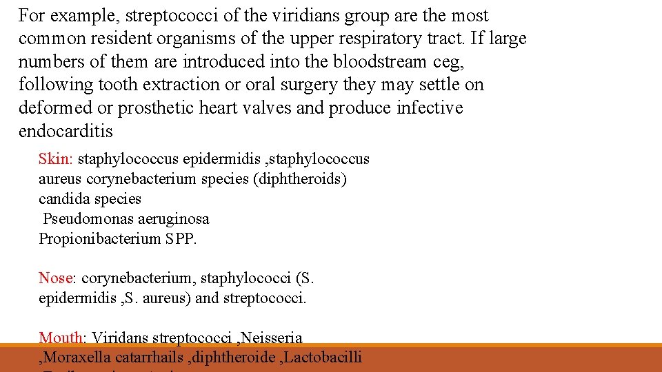 For example, streptococci of the viridians group are the most common resident organisms of