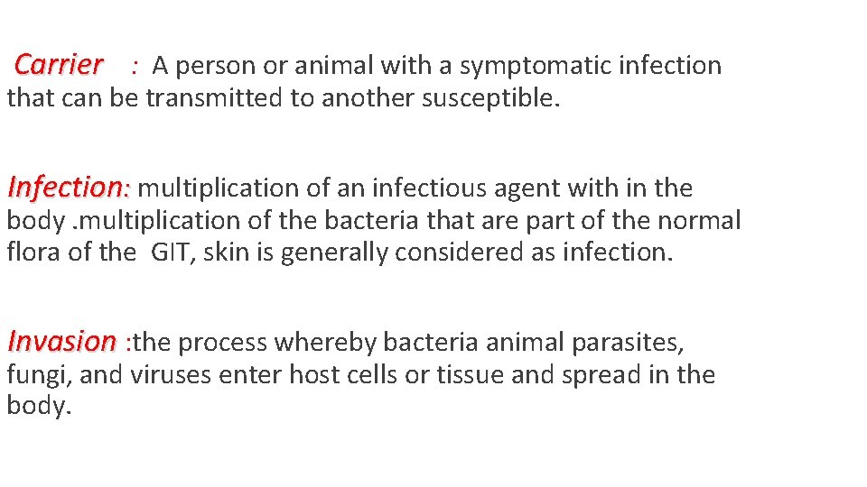 Carrier : A person or animal with a symptomatic infection that can be transmitted