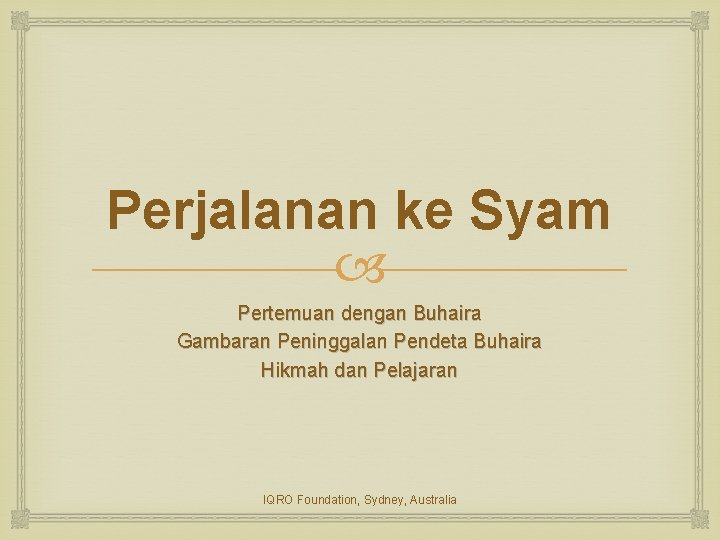 Perjalanan ke Syam Pertemuan dengan Buhaira Gambaran Peninggalan Pendeta Buhaira Hikmah dan Pelajaran IQRO