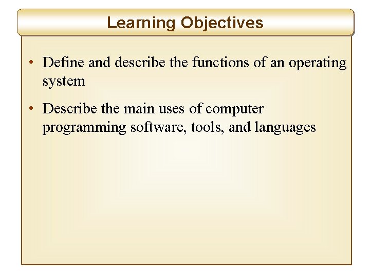 Learning Objectives • Define and describe the functions of an operating system • Describe