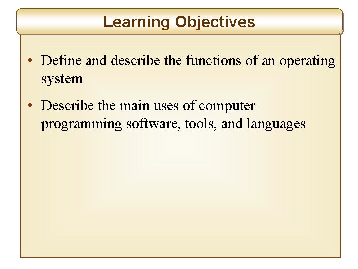 Learning Objectives • Define and describe the functions of an operating system • Describe