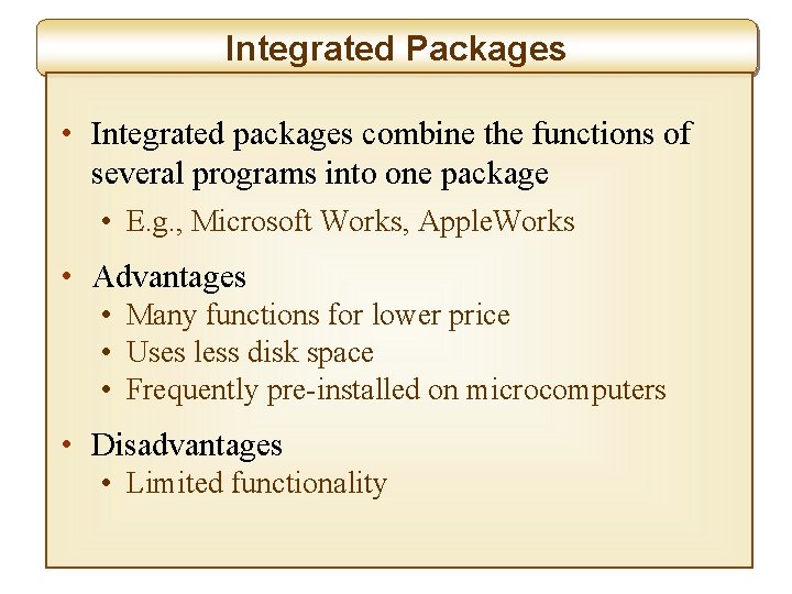 Integrated Packages • Integrated packages combine the functions of several programs into one package