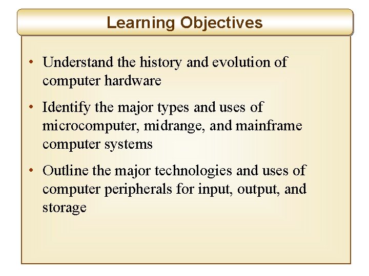 Learning Objectives • Understand the history and evolution of computer hardware • Identify the