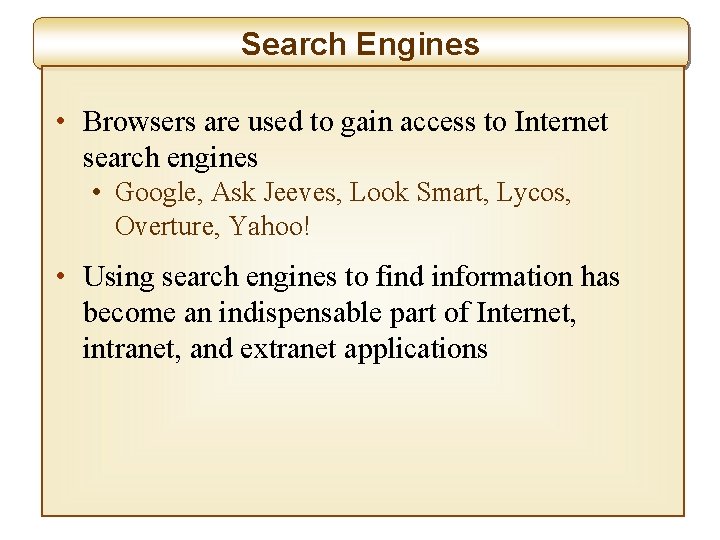 Search Engines • Browsers are used to gain access to Internet search engines •