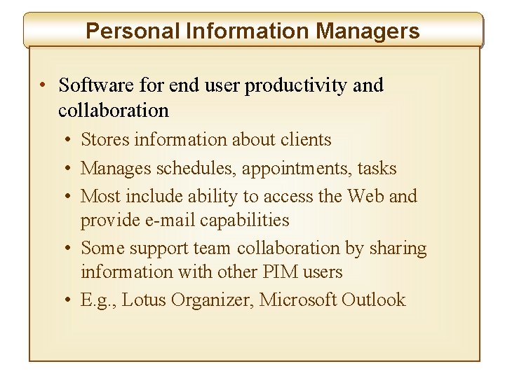 Personal Information Managers • Software for end user productivity and collaboration • Stores information