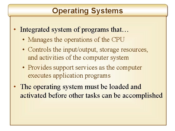 Operating Systems • Integrated system of programs that… • Manages the operations of the