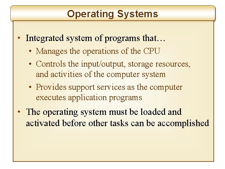 Operating Systems • Integrated system of programs that… • Manages the operations of the