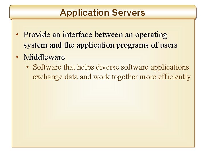 Application Servers • Provide an interface between an operating system and the application programs