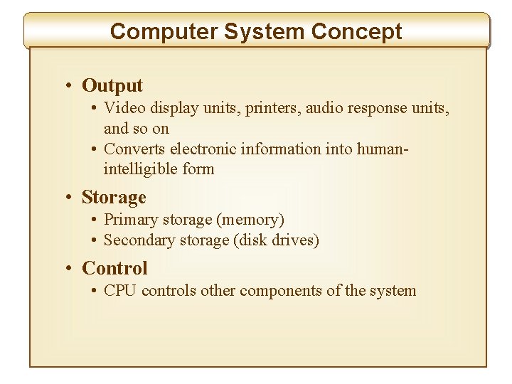 Computer System Concept • Output • Video display units, printers, audio response units, and