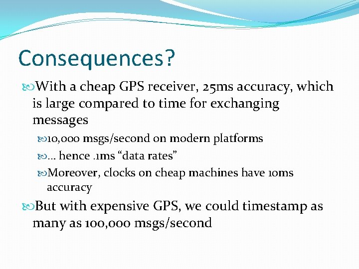 Consequences? With a cheap GPS receiver, 25 ms accuracy, which is large compared to