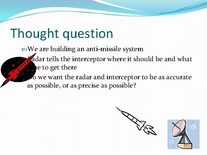 Thought question We are building an anti-missile system Radar tells the interceptor where it