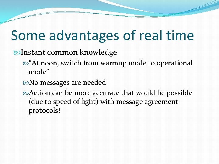 Some advantages of real time Instant common knowledge “At noon, switch from warmup mode