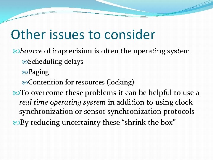 Other issues to consider Source of imprecision is often the operating system Scheduling delays