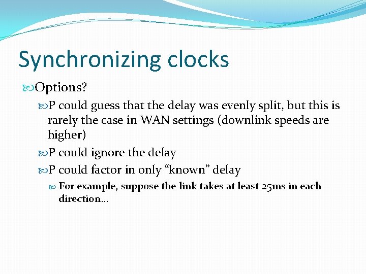 Synchronizing clocks Options? P could guess that the delay was evenly split, but this