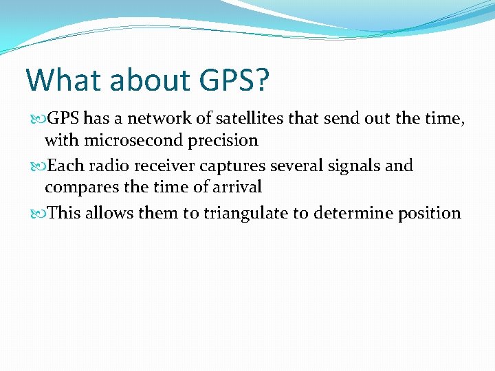 What about GPS? GPS has a network of satellites that send out the time,