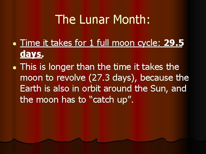 The Lunar Month: Time it takes for 1 full moon cycle: 29. 5 days.