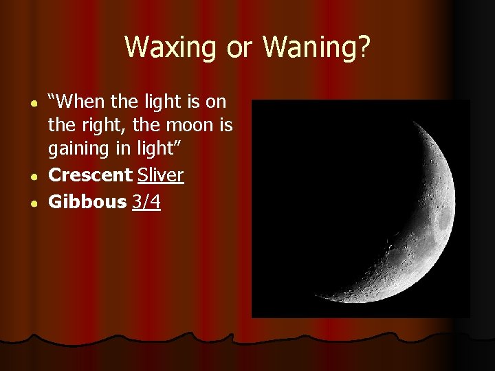 Waxing or Waning? ● ● ● “When the light is on the right, the