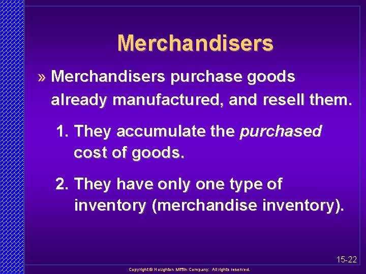 Merchandisers » Merchandisers purchase goods already manufactured, and resell them. 1. They accumulate the
