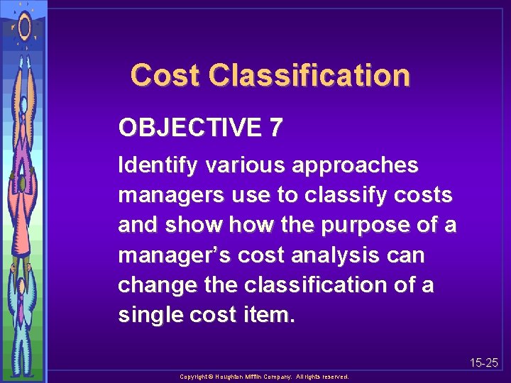 Cost Classification OBJECTIVE 7 Identify various approaches managers use to classify costs and show
