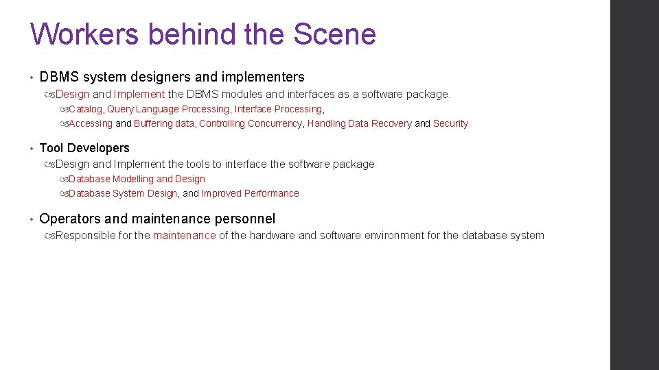 Workers behind the Scene • DBMS system designers and implementers Design and Implement the Workers behind the Scene • DBMS system designers and implementers Design and Implement the