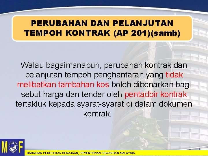PERUBAHAN DAN PELANJUTAN TEMPOH KONTRAK (AP 201)(samb) Walau bagaimanapun, perubahan kontrak dan pelanjutan tempoh