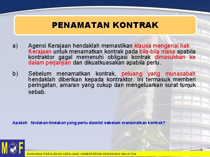 PENAMATAN KONTRAK a) Agensi Kerajaan hendaklah memastikan klausa mengenai hak Kerajaan untuk menamatkan kontrak