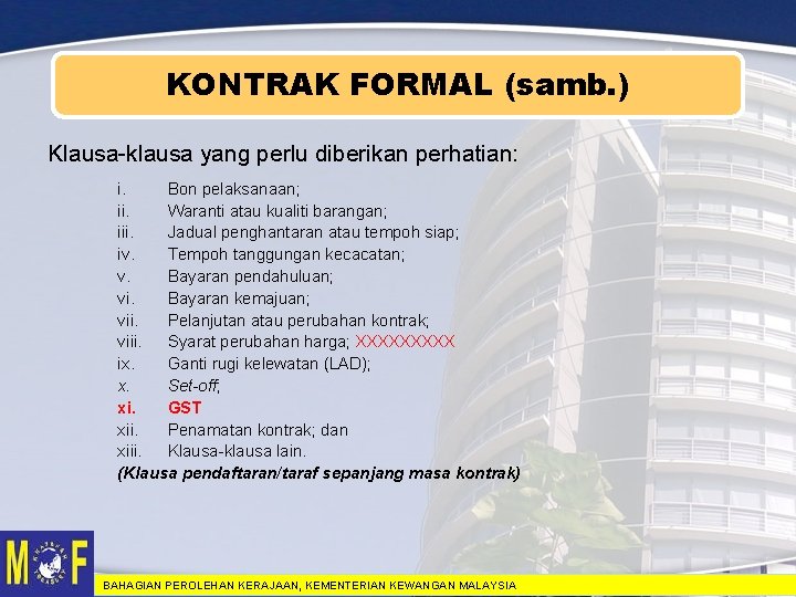 KONTRAK FORMAL (samb. ) Klausa-klausa yang perlu diberikan perhatian: i. Bon pelaksanaan; ii. Waranti