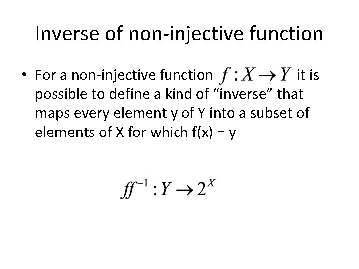 Inverse of non-injective function • For a non-injective function it is possible to define