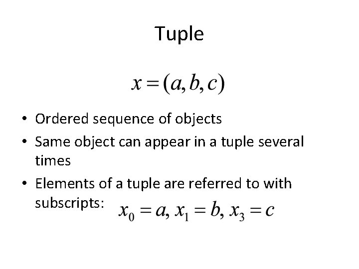 Tuple • Ordered sequence of objects • Same object can appear in a tuple