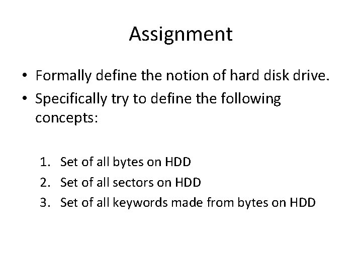 Assignment • Formally define the notion of hard disk drive. • Specifically try to