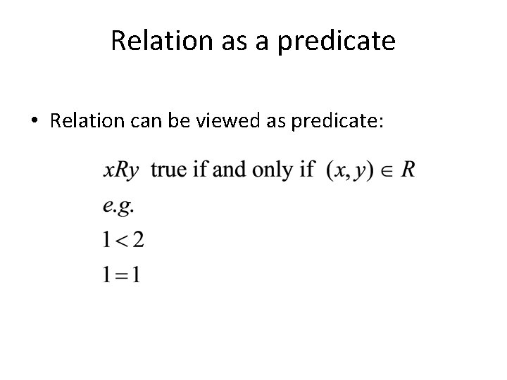 Relation as a predicate • Relation can be viewed as predicate: 