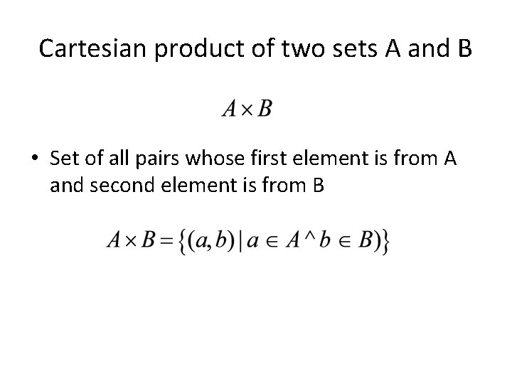 Cartesian product of two sets A and B • Set of all pairs whose