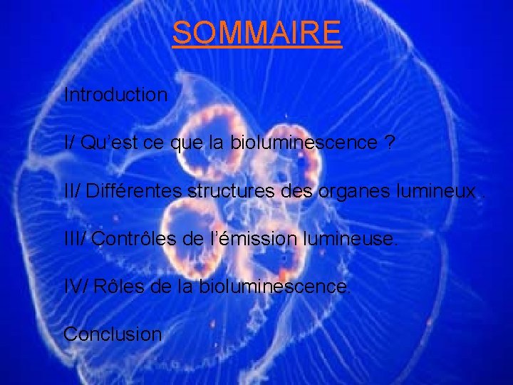 SOMMAIRE Introduction I/ Qu’est ce que la bioluminescence ? II/ Différentes structures des organes