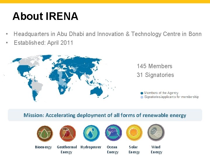 About IRENA • Headquarters in Abu Dhabi and Innovation & Technology Centre in Bonn
