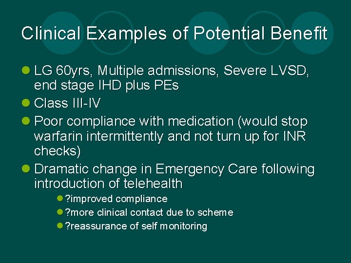 Clinical Examples of Potential Benefit l LG 60 yrs, Multiple admissions, Severe LVSD, end Clinical Examples of Potential Benefit l LG 60 yrs, Multiple admissions, Severe LVSD, end
