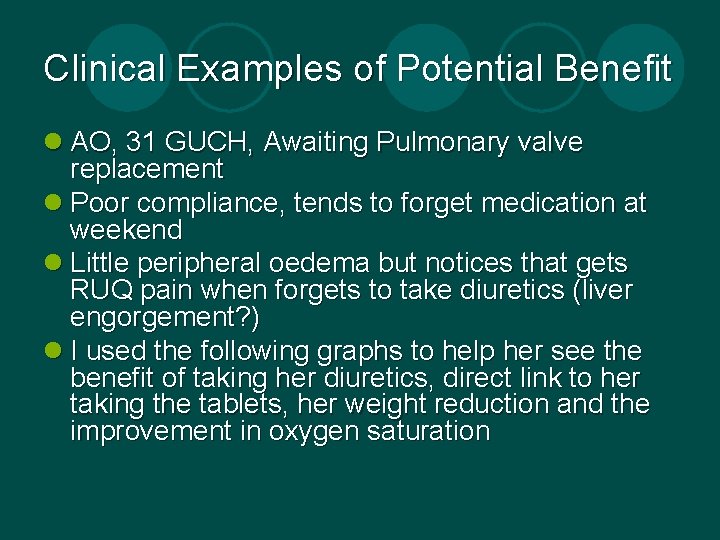 Clinical Examples of Potential Benefit l AO, 31 GUCH, Awaiting Pulmonary valve replacement l Clinical Examples of Potential Benefit l AO, 31 GUCH, Awaiting Pulmonary valve replacement l