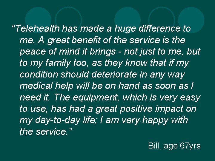 “Telehealth has made a huge difference to me. A great benefit of the service “Telehealth has made a huge difference to me. A great benefit of the service