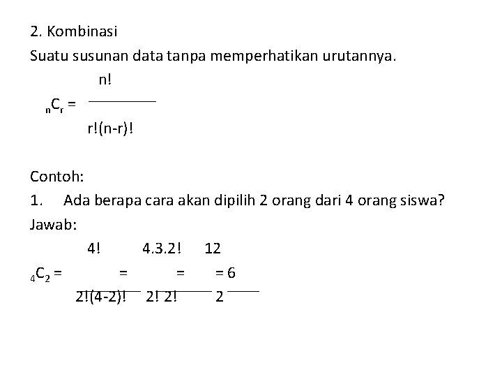 2. Kombinasi Suatu susunan data tanpa memperhatikan urutannya. n! n. Cr = r!(n-r)! Contoh: