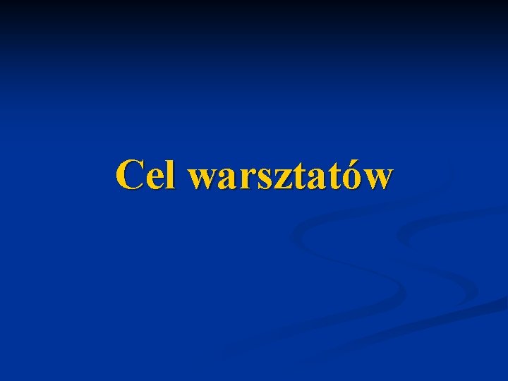 Cel warsztatów 