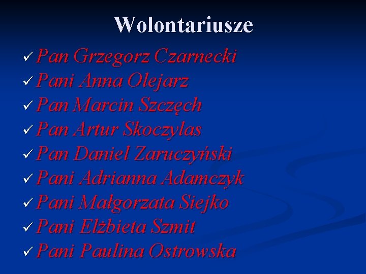 Wolontariusze ü Pan Grzegorz Czarnecki ü Pani Anna Olejarz ü Pan Marcin Szczęch ü